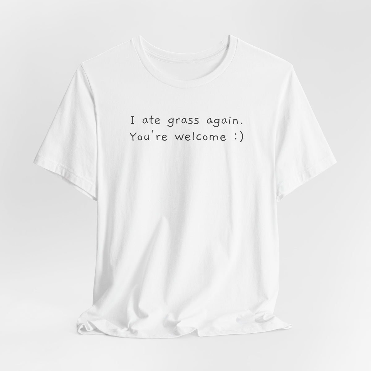 I ate grass again. You're welcome :)