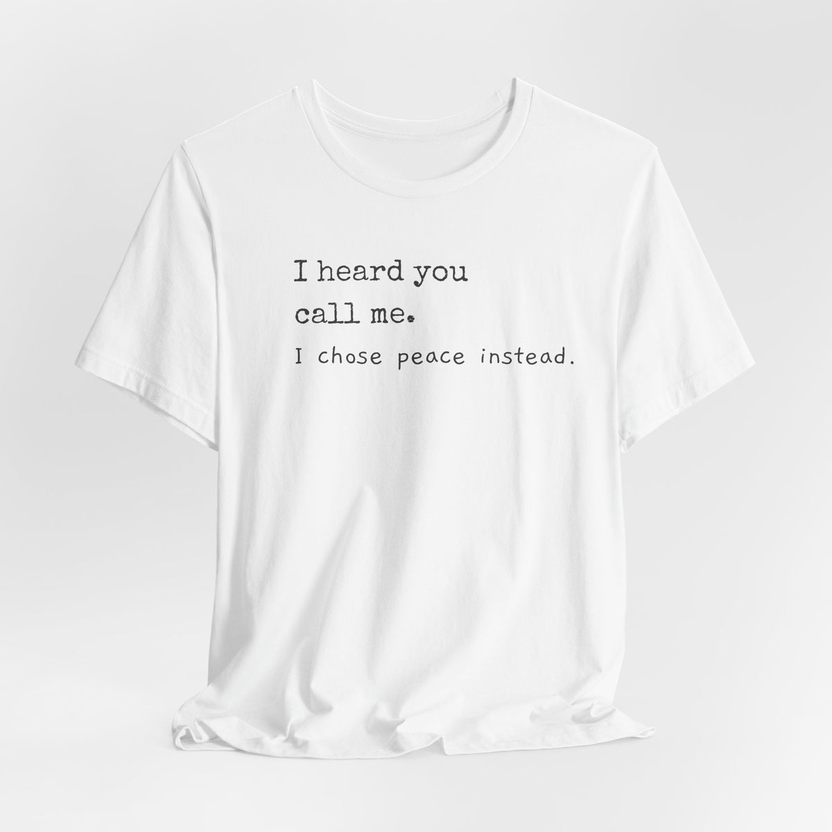 I heard you call me. I chose peace instead.